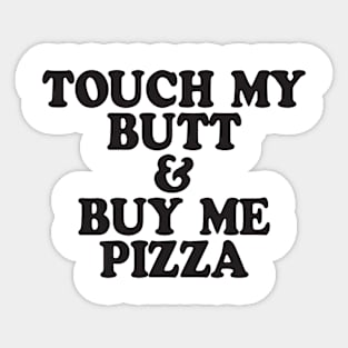 Touch My Butt Buy Me Pizza Top Crop Swag Tumblr Fun Hipster Swag Sticker